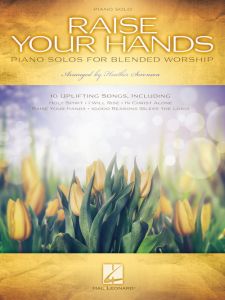 HAL LEONARD RAISE Your Hands Piano Solos For Blended Worship Arranged By H. Sorenson