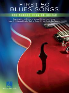 HAL LEONARD FIRST 50 Blues Songs You Should Play On Guitar