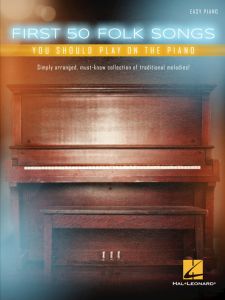 HAL LEONARD FIRST 50 Folk Songs You Should Play On The Piano For Easy Piano