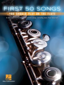 HAL LEONARD FIRST 50 Songs You Should Play On The Flute