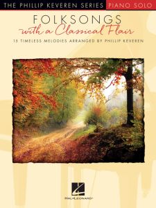 HAL LEONARD FOLKSONGS With A Classical Flair For Piano Solo Arranged By Phillip Keveren