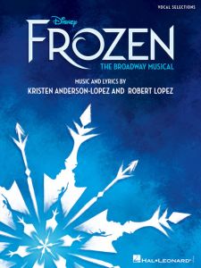 HAL LEONARD DISNEY'S Frozen The Broadway Musical Vocal Selections By Anderson-lopez/lopez