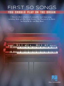 HAL LEONARD FIRST 50 Songs You Should Play On The Organ