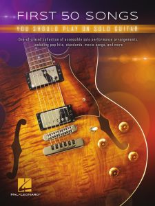 HAL LEONARD FIRST 50 Songs You Should Play On Solo Guitar