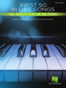 HAL LEONARD FIRST 50 Blues Songs You Should Play On The Piano For Easy Piano