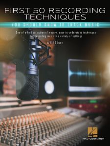 HAL LEONARD BILL Gibson First 50 Recording Techniques You Should Know To Track Music