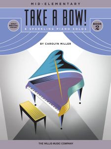 WILLIS MUSIC CAROLYN Miller Take A Bow Book 2 Mid Elementary Piano Solos