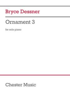 CHESTER MUSIC ORNAMENT 3 For Piano By Bryce Dessner