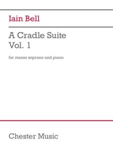 CHESTER MUSIC A Cradle Suite Vol.1 For Mezzo Soprano & Piano By Iain Bell