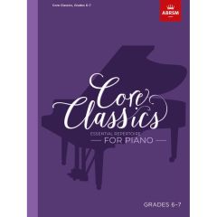 ABRSM PUBLISHING CORE Classics Essential Repertoire For Piano Grades 6-7