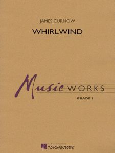 MUSIC WORKS WHIRL Wind By James Curnow For Concert Band Grade 1