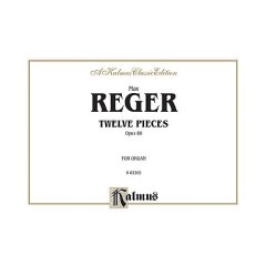 KALMUS MAX Reger Twelve Pieces For Organ Opus 80