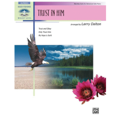 ALFRED TRUST In Him Worship Suite For Advanced Piano Solo By Larry Dalton