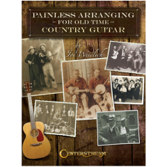 CENTERSTREAM PAINLESS Arranging For Old Time Country Guitar By Joe Weidlich