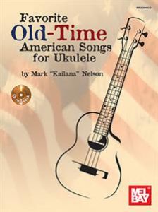 MEL BAY FAVORITE Old Time American Songs For Ukulele Cd Included