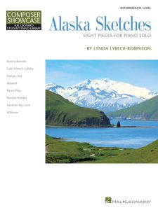 HAL LEONARD ALASKA Sketches Eight Intermediate Pieces For Piano By Lynda Lybeck-robinson