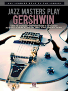 HAL LEONARD JAZZ Masters Play Gershwin 10 Note For Note Transcriptions For Guitar