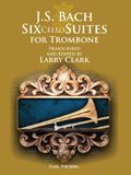 CARL FISCHER JS Bach Six Cello Suites For Trombone Transcribed & Edited By Larry Clark