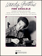 THE RICHMOND ORG WOODY Guthrie For Ukulele 20 Songs To Strum & Sing