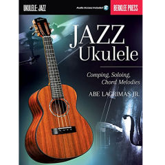BERKLEE PRESS JAZZ Ukulele Comping Soloing Chord Melodies By Abe Lagrimas Jr