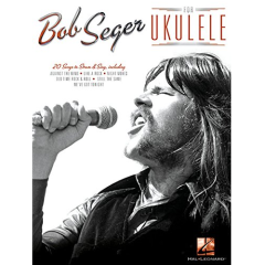 HAL LEONARD BOB Seger For Ukulele 20 Songs To Strum & Sing