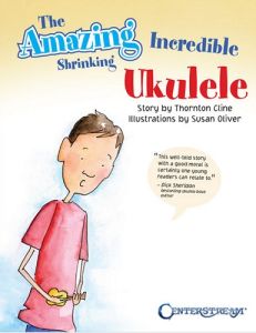 CENTERSTREAM THE Amazing Incredible Shrinking Ukulele Story By Thornton Cline