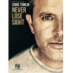 HAL LEONARD CHRIS Tomlin Never Lose Sight For Piano/vocal/guitar