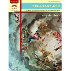 ALFRED A Classical-style Service 10 Hymn Arrangements By Faye Lopez