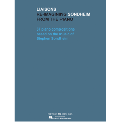 RILTING MUSIC LIAISONS Re-imagining Sondheim From The Piano Composed By Stephen Sondheim