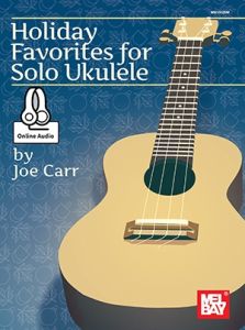 MEL BAY HOLIDAY Favorites For Solo Ukulele By Joe Carr Cd Included