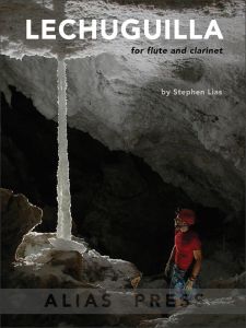 ALIAS PRESS LECHUGUILLA Composed By Stephen Lias For Clarinet In Bb & Flute