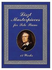 DOVER PUBLICATION LISZT Masterpieces For Solo Piano 13 Works