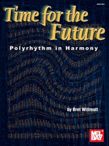 MEL BAY TIME For The Future Polyrhythm In Harmony By Bret Willmott