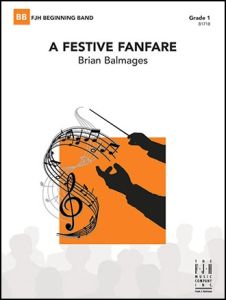FJH MUSIC COMPANY A Festive Fanfare Concert Band 1 By Brian Balmages