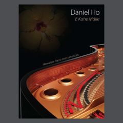 DANIEL HO CREATIONS DANIEL Ho I Kahe Malie Hawaiian Piano Instrumentals