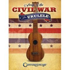 CENTERSTREAM SONGS Of The Civil War For Ukulele By Dick Sheridan