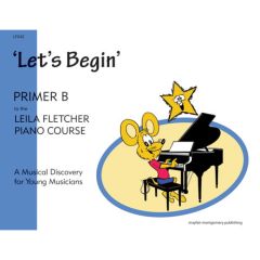 MONTGOMERY MUSIC INC LEILA Fletcher Piano Course Primer B Let's Begin