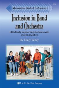 NEIL A.KJOS MAXIMIZING Student Performance Inclusion In Band & Orchestra By Emily Kelley