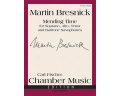 CARL FISCHER MENDING Time For Soprano/alto/tenor/baritone Saxophones By Martin Bresnick