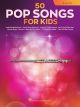 HAL LEONARD 50 Pop Songs For Kids For Flute