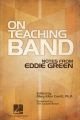 HAL LEONARD ON Teaching Band: Notes From Eddie Green By Mary Ellen Cavitt