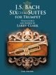 CARL FISCHER JS Bach Six Cello Suites For Trumpet Transcribed & Edited By Larry Clark