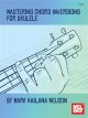 MEL BAY MASTERING Chord Inversions For Ukulele By Mark Kailana Nelson