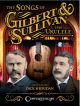 CENTERSTREAM THE Songs Of Gilbert Sullivan For Ukulele Arranged By Dick Sheridan