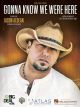 WARNER PUBLICATIONS GONNA Know We Were Here Recorded By Jason Aldean For Piano/vocal/guitar