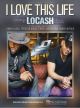 SONY/ATV MUSIC PUB. I Love This Life Recorded By Locash For Piano/vocal/guitar