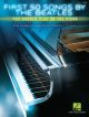 HAL LEONARD FIRST 50 Songs By The Beatles You Should Play On The Piano For Easy Piano