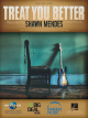 UNIVERSAL MUSIC PUB. TREAT You Better Recorded By Shawn Mendes For Piano/vocal/guitar