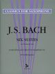 ADVANCE MUSIC J.S. Bach Six Suites For Violoncello Solo Transcribed For Saxophone