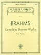 G SCHIRMER JOHANNES Brahms Complete Shorter Works For Piano